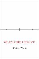 What Is the Present?: A History of the Here and Now 0691179697 Book Cover