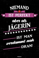 Niemand ist perfekt aber als J�gerin ist man verdammt nah dran! Notizbuch: J�gerin Journal DIN A5 liniert 120 Seiten Geschenk 1677233877 Book Cover