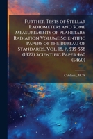 Further tests of stellar radiometers and some measurements of planetary radiation Volume Scientific Papers of the Bureau of Standards, Vol. 18, p. 535-558 (1922) Scientific Paper 460 1247433269 Book Cover
