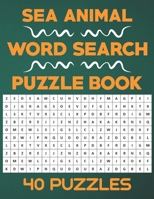 Sea Animal Word Search Puzzle Book: 40 Word Search Activity Puzzle Games Book For Kids And Adults Who Loves Sea Animals B08NV9B2FR Book Cover
