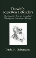 Darwin's Forgotten Defenders: The Encounter Between Evangelical Theology and Evolutionary Thought 1573830933 Book Cover