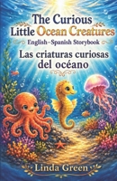 The Curious Little Ocean Creatures: English-Spanish Storybook: Bilingual Ocean Animal Stories for Kids Ages 4–6 B0H7TD3SKV Book Cover