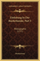 Einleitung In Der Bucherkunde, Part 3: Bibliographie (1777) 1166044009 Book Cover
