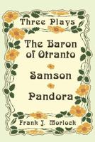The Baron of Otranto & Samson & Pandora: Three Plays 1479400823 Book Cover