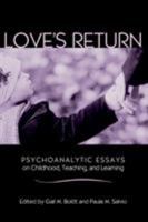Love's Return: Psychoanalytic Essays on Childhood, Teaching, and Learning 0415952069 Book Cover
