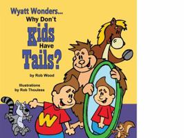 Why Don't Kids Have Tails (Wyatt Wonders Book 3) 0986442828 Book Cover