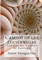 Camino de las luciernagas: Cuentos del Camino de Santiago 1530151899 Book Cover