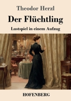 Der Flüchtling: Lustspiel in einem Aufzug (German Edition) 3743752190 Book Cover