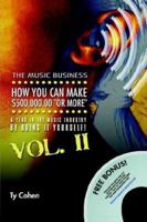 The Music Business: How YOU Can Make $500,000.00 (or More) a Year in the Music Industry by Doing it Yourself! Volume II 1411669770 Book Cover