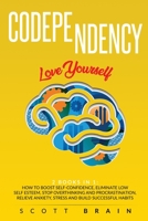 Codependency: 2 Books in 1: Love Yourself. How to Boost Self-Confidence, Eliminate Low Self Esteem, Stop Overthinking and Procrastination, Relieve Anxiety, Stress and Build Successful Habits 1801097445 Book Cover