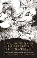 Classical Reception and Children's Literature: Greece, Rome and Childhood Transformation (Library of Classical Studies Book 18) 1350122211 Book Cover