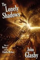 The Lonely Shadows: Tales of Horror and the Cthulhu Mythos 1434444589 Book Cover