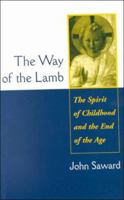 The Way of the Lamb: The Spirit of Childhood and the End of the Age 0898707595 Book Cover