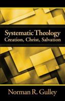Systematic Theology: Creation, Christ, Salvation 1883925711 Book Cover