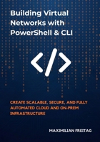 Building Virtual Networks with PowerShell & CLI: Create Scalable, Secure, and Fully Automated Cloud and On-Prem Infrastructure B0G6M553D8 Book Cover