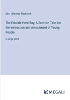 The Eskdale Herd-Boy; A Scottish Tale, for the Instruction and Amusement of Young People: in large print 3387313187 Book Cover