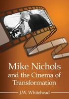 Mike Nichols and the Cinema of Transformation 078647145X Book Cover