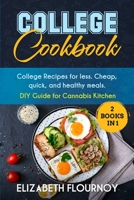 College Cookbook (2 Books in 1): College Recipes for less. Cheap, quick, and healthy meals. DIY Guide for Cannabis Kitchen 1801541507 Book Cover