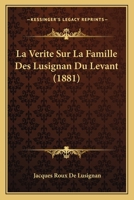 La Verite Sur La Famille Des Lusignan Du Levant (1881) 1147819394 Book Cover