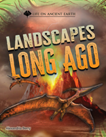 Landscapes Long Ago (Life On Ancient Earth) 1668974509 Book Cover