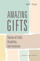 Amazing Gifts: Stories of Faith, Disability, and Inclusion 1566994217 Book Cover
