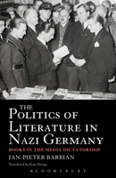 The Politics of Literature in Nazi Germany: Books in the Media Dictatorship 1441107347 Book Cover