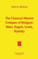 The Classical Marxist Critiques of Religion: Marx, Engels, Lenin, Kautsky 902471656X Book Cover