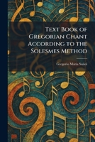 Text Book of Gregorian Chant According to the Solesmes Method 1026034035 Book Cover