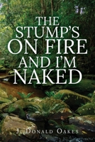 The Stump's On Fire and I'm Naked B0CWBXPX5X Book Cover