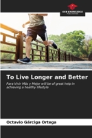 To Live Longer and Better 6206992004 Book Cover