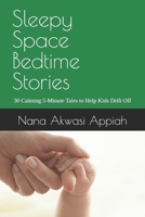 Sleepy Space Bedtime Stories: 30 Calming 5-Minute Tales to Help Kids Drift Off B0GJLGRRR7 Book Cover