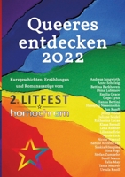 Queeres entdecken 2022: Kurzgeschichten, Erzählungen und Romanauszüge vom 2. Litfest homochrom (German Edition) 334772285X Book Cover