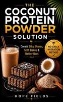 The Coconut Protein Powder Solution: A Simple System to Master Hydration Mechanics for Soft Protein Bars, Moist Gluten-Free Baking, and Chalk-Free Smoothies (Alternatives With Hope) 1923524399 Book Cover