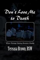 Don't Love Me to Death 1453536221 Book Cover
