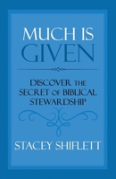 Much Is Given: Discover the Secret of Biblical Stewardship 1791932231 Book Cover