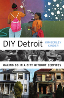 DIY Detroit: Making Do in a City without Services 0816697094 Book Cover