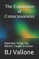 The Expansion of Consciousness: Important Things You Weren't Taught in School 173091859X Book Cover