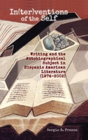 In(ter)ventions of the Self: Writing and the Autobiographical Subject in Hispanic American Literature 1621965562 Book Cover