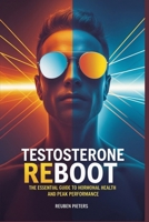 Testosterone Reboot: The Essential Guide to Hormonal Health and Peak Performance B0DYZMT21F Book Cover