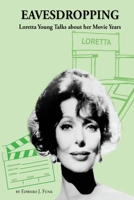 Eavesdropping: Loretta Young Talks about Her Movie Years 0997105453 Book Cover