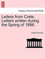 Letters from Crete. Letters written during the Spring of 1886. 1298017157 Book Cover