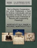 Tex La Electric Cooperative, Inc., et al., Petitioners, v. Cecil D. Andrus, Individually, and as Secretary of Interior, et al. U.S. Supreme Court Transcript of Record with Supporting Pleadings 1270699393 Book Cover