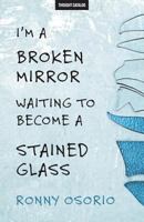I'm A Broken Mirror Waiting To Become A Stained Glass 1536909335 Book Cover