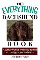 Everything Dachshund Book: A Complete Guide To Raising, Training, And Caring For Your Dachshund 1593373163 Book Cover