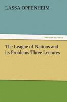 The League of Nations and Its Problems: Three Lectures 1546910395 Book Cover