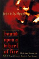Bound upon a Wheel of Fire: Why So Many German Jews Made the Tragic Decision to Remain in Nazi Germany 0465091032 Book Cover