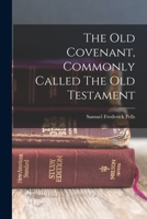 The Old Covenant, Commonly Called The Old Testament 1018834125 Book Cover