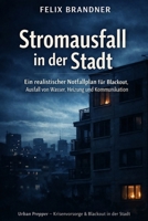 Stromausfall in der Stadt: Ein realistischer Notfallplan für Blackout, Ausfall von Wasser, Heizung und Kommunikation (Urban Prepper – Krisenvorsorge & Blackout in der Stadt) B0GMQGN472 Book Cover