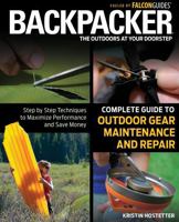 Backpacker magazine's Complete Guide to Outdoor Gear Maintenance and Repair: Step-by-Step Techniques to Maximize Performance and Save Money 0762778318 Book Cover