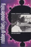 Robbe-Grillet and Modernity: Science, Sexuality, and Subversion (University of Florida Monographs Humanities) 0813011450 Book Cover